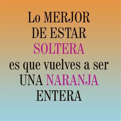 frases para mujeres solteras|51 frases de solteras que inspiran amor propio y libertad